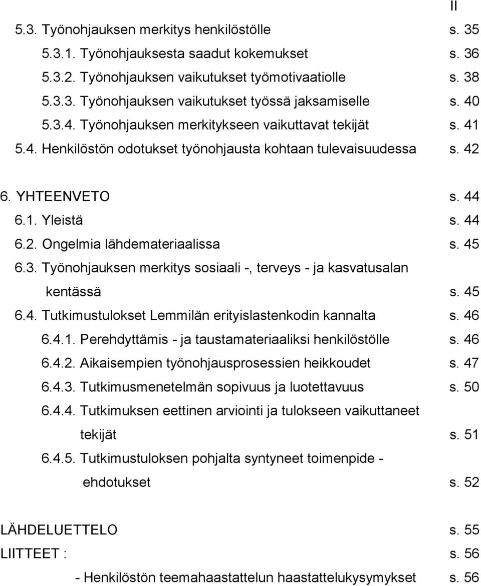 45 6.3. Työnohjauksen merkitys sosiaali -, terveys - ja kasvatusalan kentässä s. 45 6.4. Tutkimustulokset Lemmilän erityislastenkodin kannalta s. 46 6.4.1.