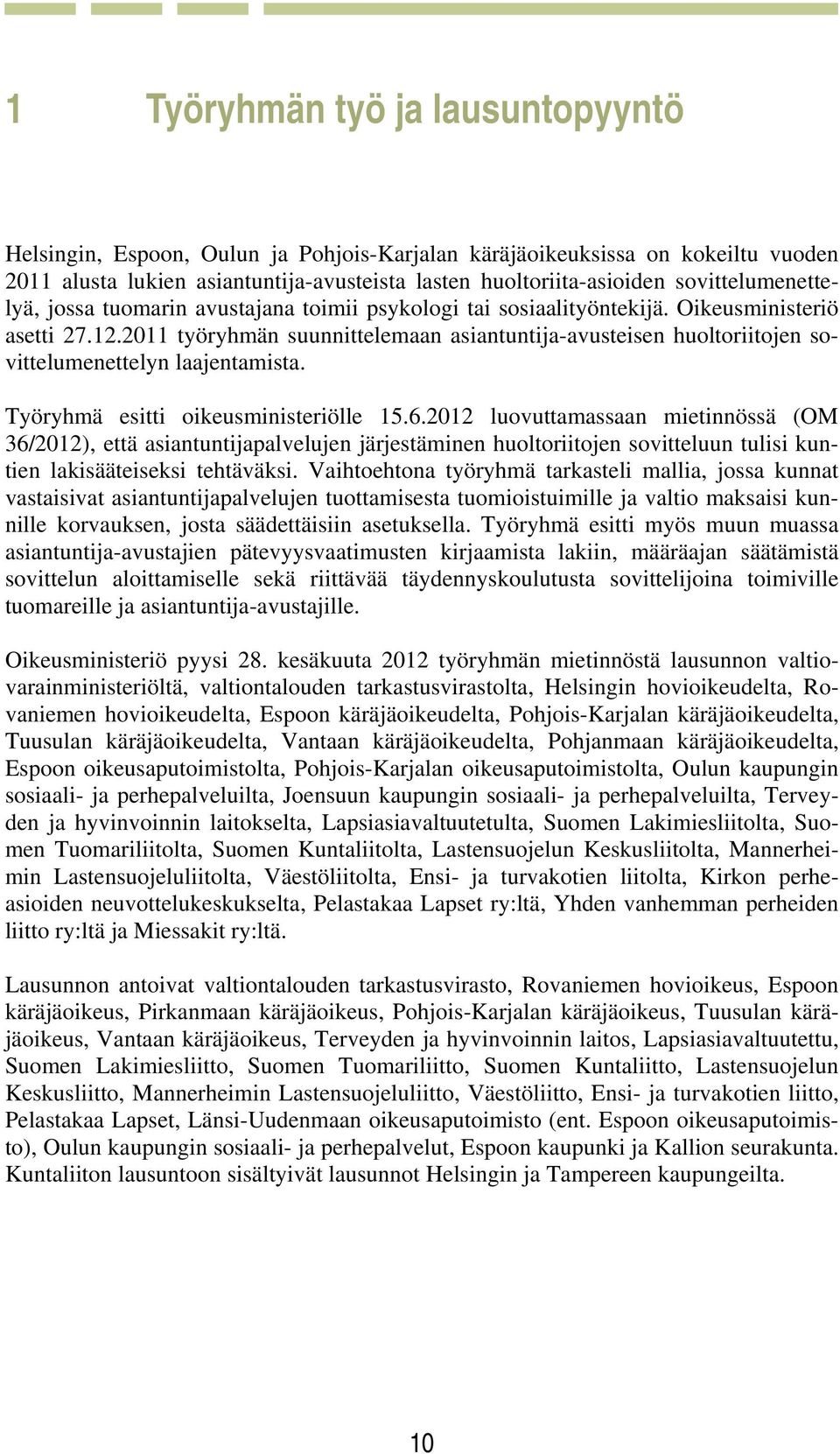 2011 työryhmän suunnittelemaan asiantuntija-avusteisen huoltoriitojen sovittelumenettelyn laajentamista. Työryhmä esitti oikeusministeriölle 15.6.