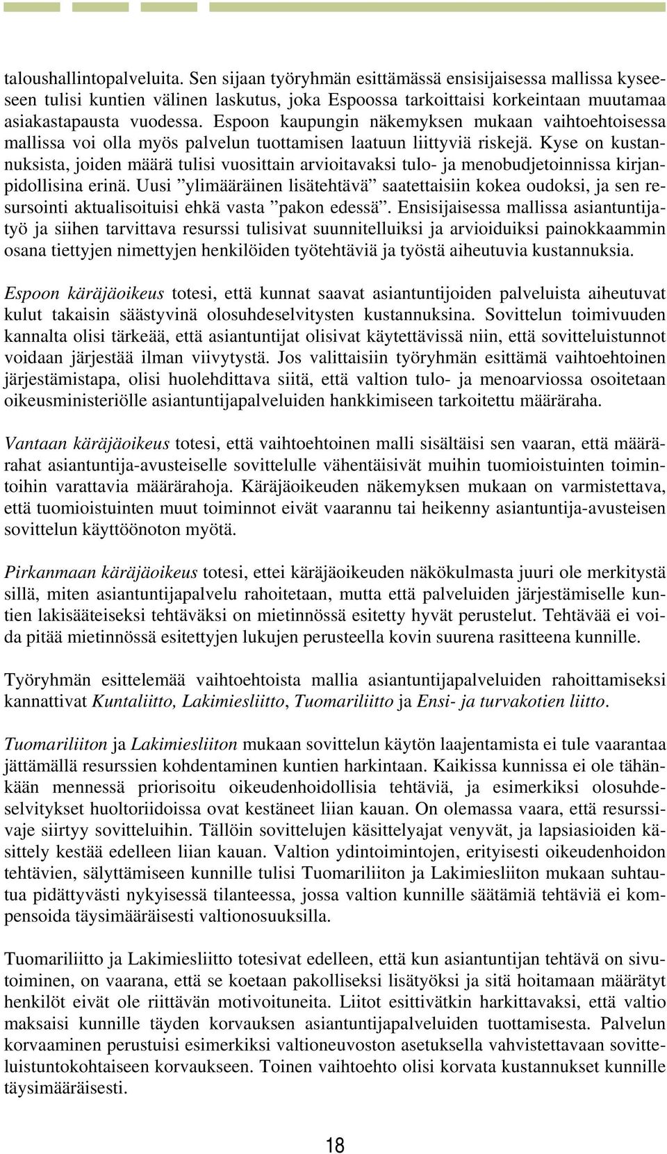 Kyse on kustannuksista, joiden määrä tulisi vuosittain arvioitavaksi tulo- ja menobudjetoinnissa kirjanpidollisina erinä.