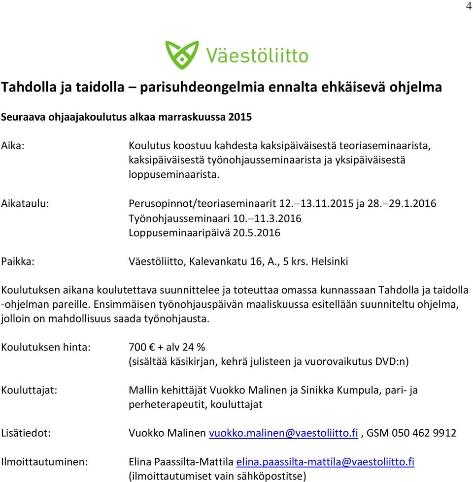 5.2016 Väestöliitto, Kalevankatu 16, A., 5 krs. Helsinki Koulutuksen aikana koulutettava suunnittelee ja toteuttaa omassa kunnassaan Tahdolla ja taidolla -ohjelman pareille.