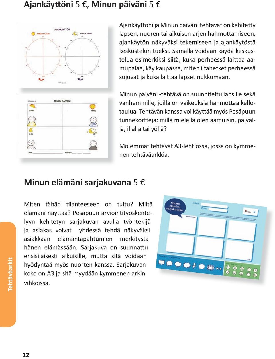 Minun päiväni -tehtävä on suunniteltu lapsille sekä vanhemmille, joilla on vaikeuksia hahmottaa kellotaulua.