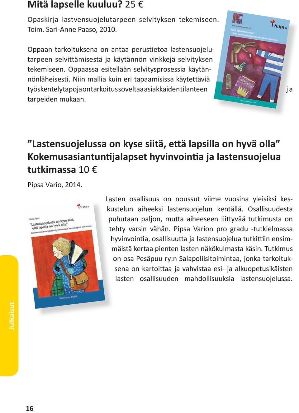 Niin mallia kuin eri tapaamisissa käytettäviä työskentelytapoja on tarkoitus soveltaa asiakkaiden tilanteen tarpeiden mukaan.