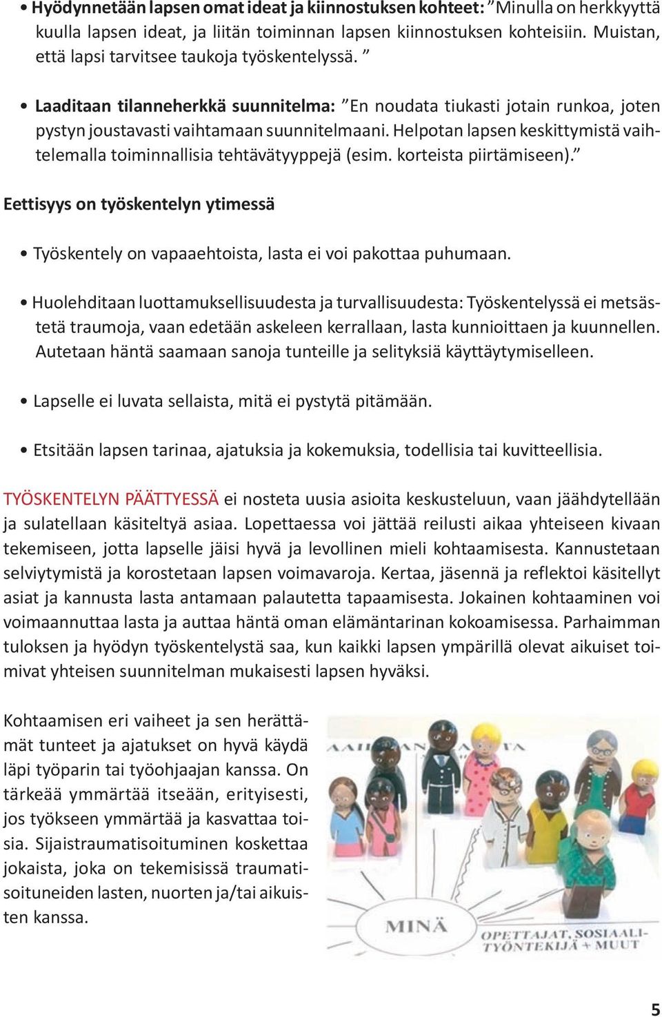 Helpotan lapsen keskittymistä vaihtelemalla toiminnallisia tehtävätyyppejä (esim. korteista piirtämiseen).