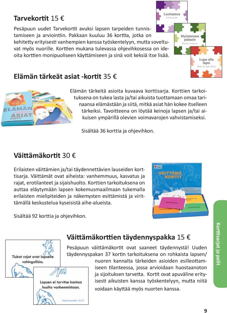 Korttien mukana tulevassa ohjevihkosessa on ideoita korttien monipuoliseen käyttämiseen ja sinä voit keksiä itse lisää. Elämän tärkeät asiat -kortit 35 Elämän tärkeitä asioita kuvaava korttisarja.