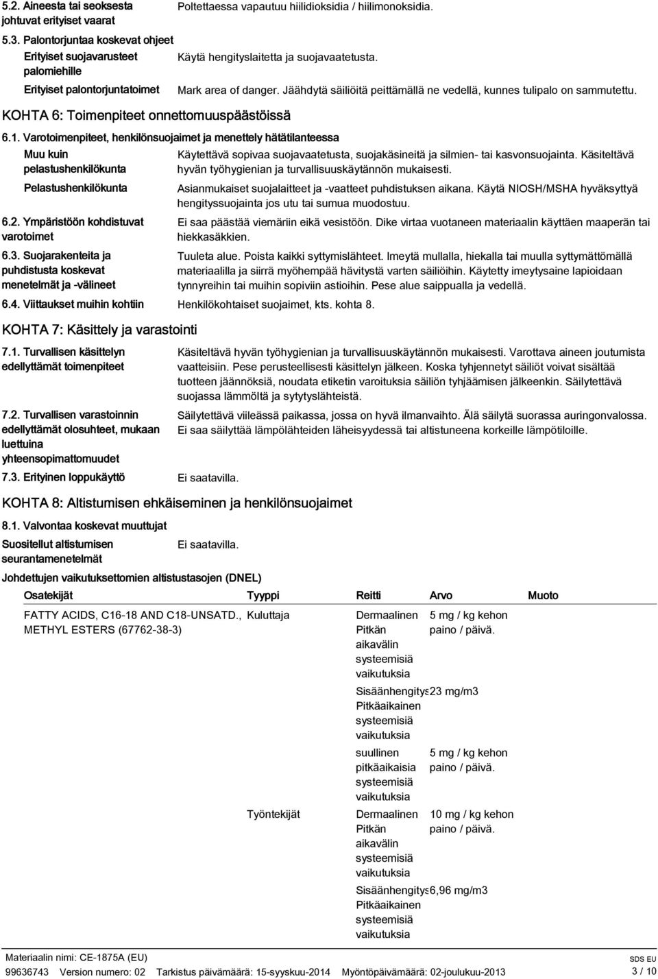 KOHTA 6: Toimenpiteet onnettomuuspäästöissä 6.1. Varotoimenpiteet, henkilönsuojaimet ja menettely hätätilanteessa Muu kuin pelastushenkilökunta Pelastushenkilökunta 6.2.