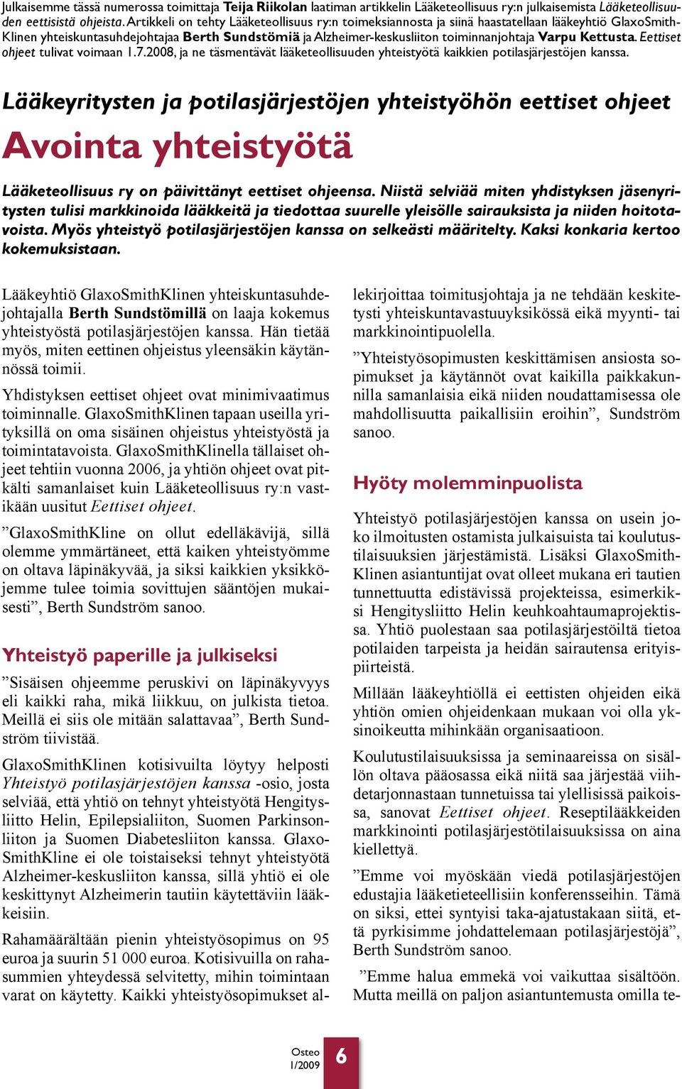 Kettusta. Eettiset ohjeet tulivat voimaan 1.7.2008, ja ne täsmentävät lääketeollisuuden yhteistyötä kaikkien potilasjärjestöjen kanssa.