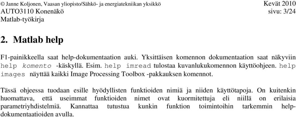 help images näyttää kaikki Image Processing Toolbox -pakkauksen komennot.