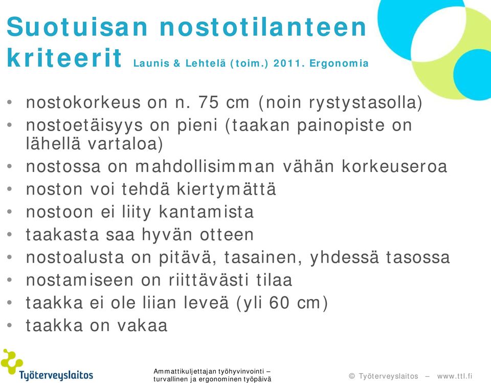 mahdollisimman vähän korkeuseroa noston voi tehdä kiertymättä nostoon ei liity kantamista taakasta saa hyvän