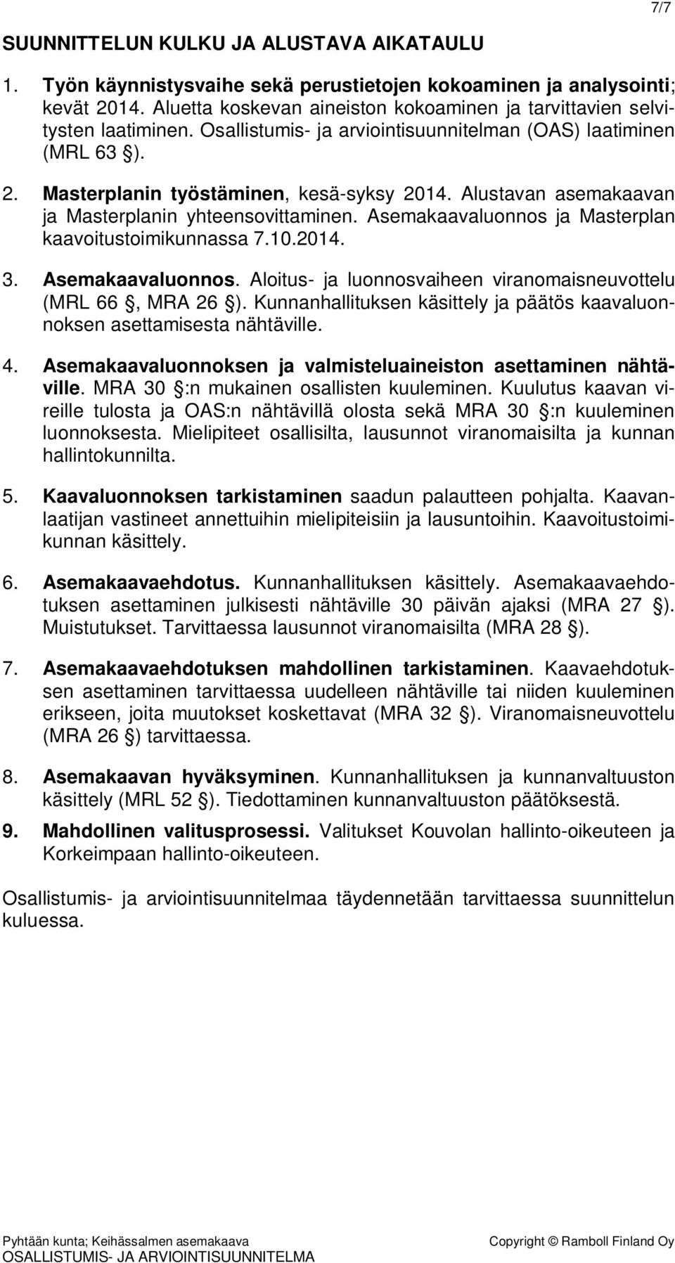 Alustavan asemakaavan ja Masterplanin yhteensovittaminen. Asemakaavaluonnos ja Masterplan kaavoitustoimikunnassa 7.10.2014. 3. Asemakaavaluonnos. Aloitus- ja luonnosvaiheen viranomaisneuvottelu (MRL 66, MRA 26 ).