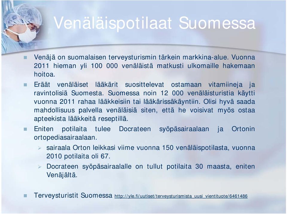 Olisi hyvä saada mahdollisuus palvella venäläisiä siten, että he voisivat myös ostaa apteekista lääkkeitä reseptillä. Eniten potilaita tulee ortopediasairaalaan.