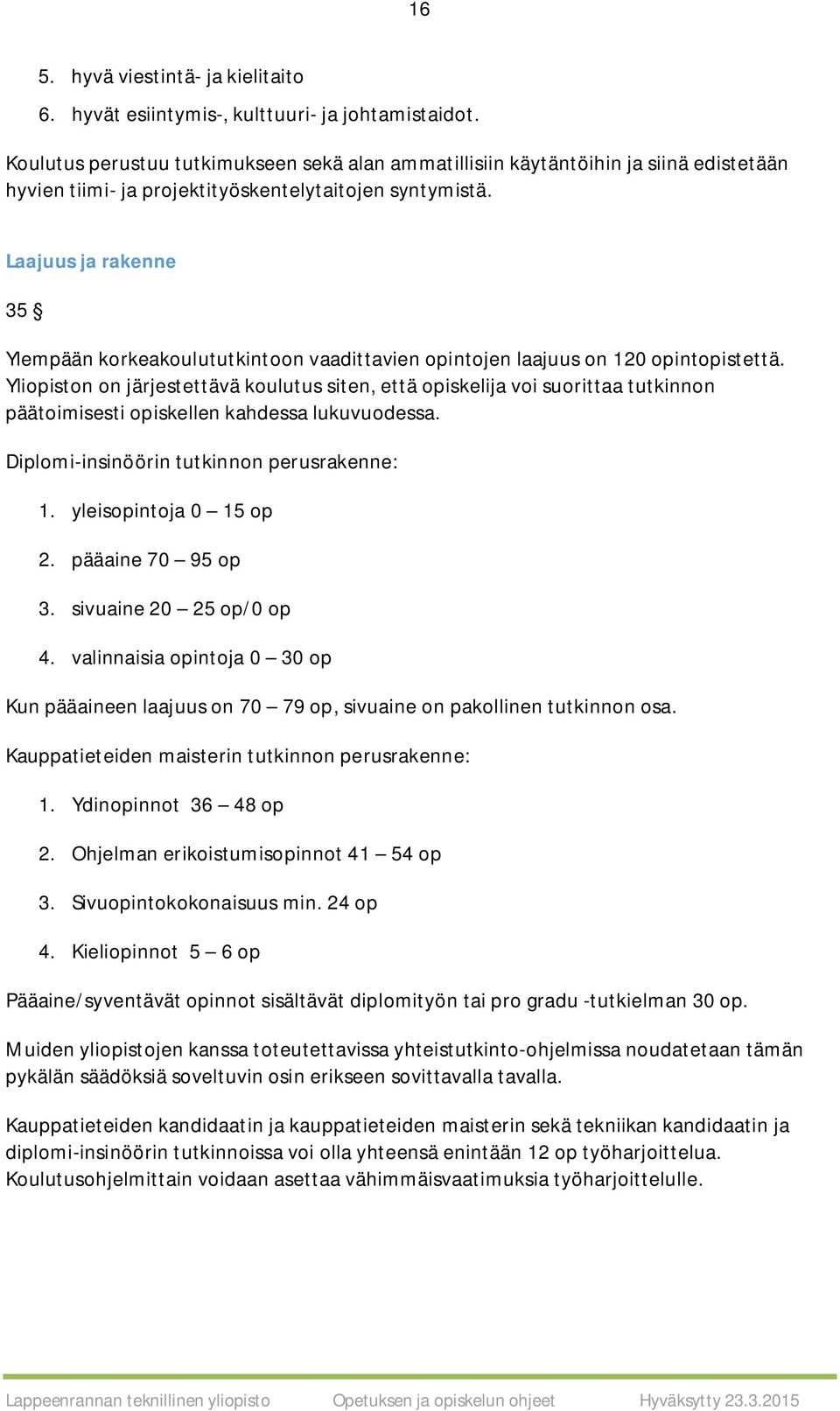 Laajuus ja rakenne 35 Ylempään korkeakoulututkintoon vaadittavien opintojen laajuus on 120 opintopistettä.