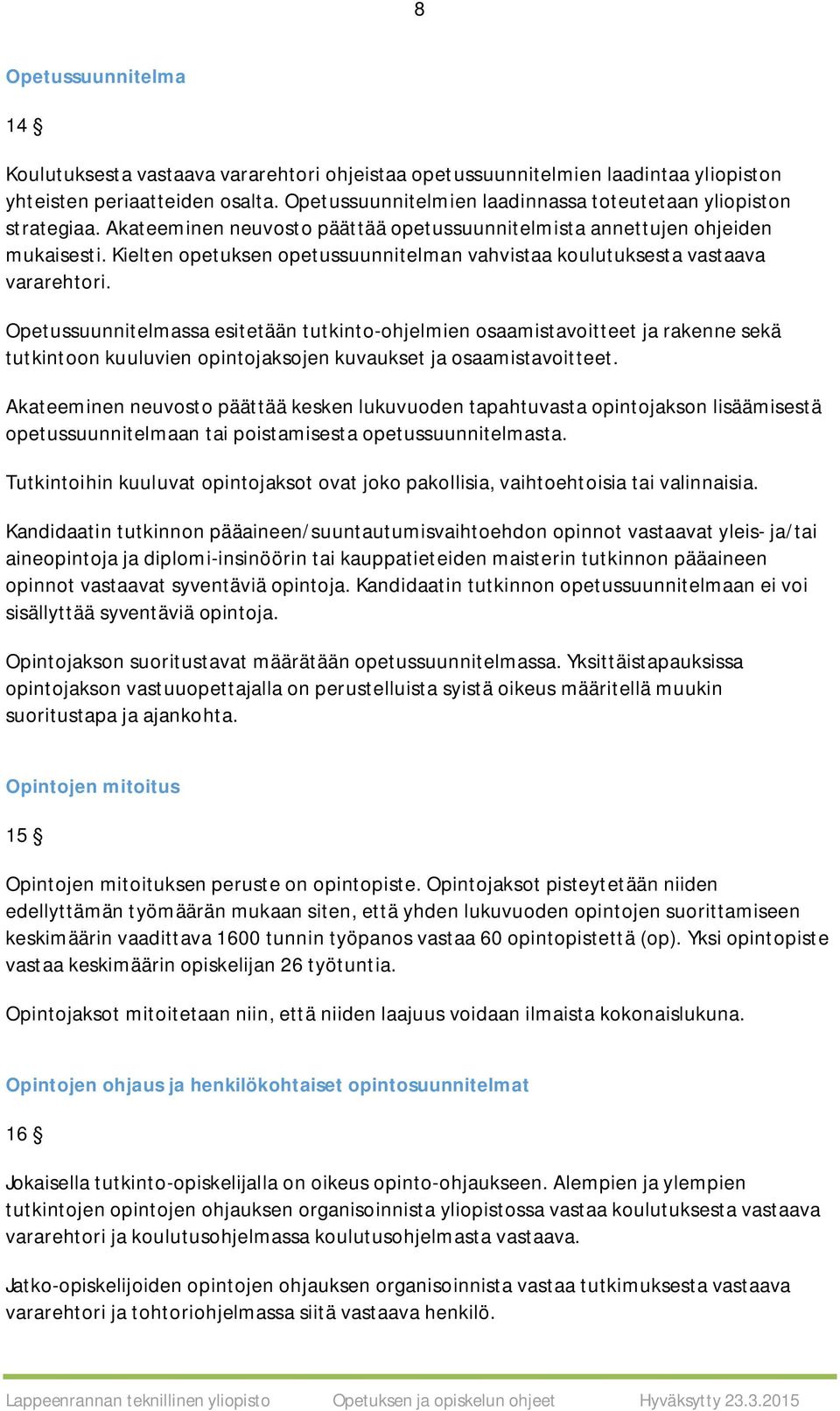 Kielten opetuksen opetussuunnitelman vahvistaa koulutuksesta vastaava vararehtori.