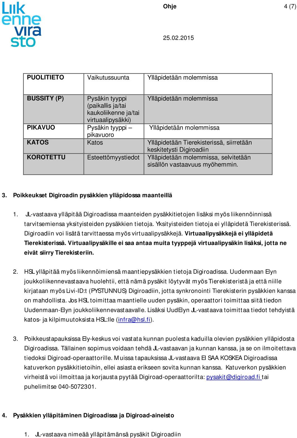 myöhemmin. 3. Poikkeukset Digiroadin pysäkkien ylläpidossa maanteillä 1.