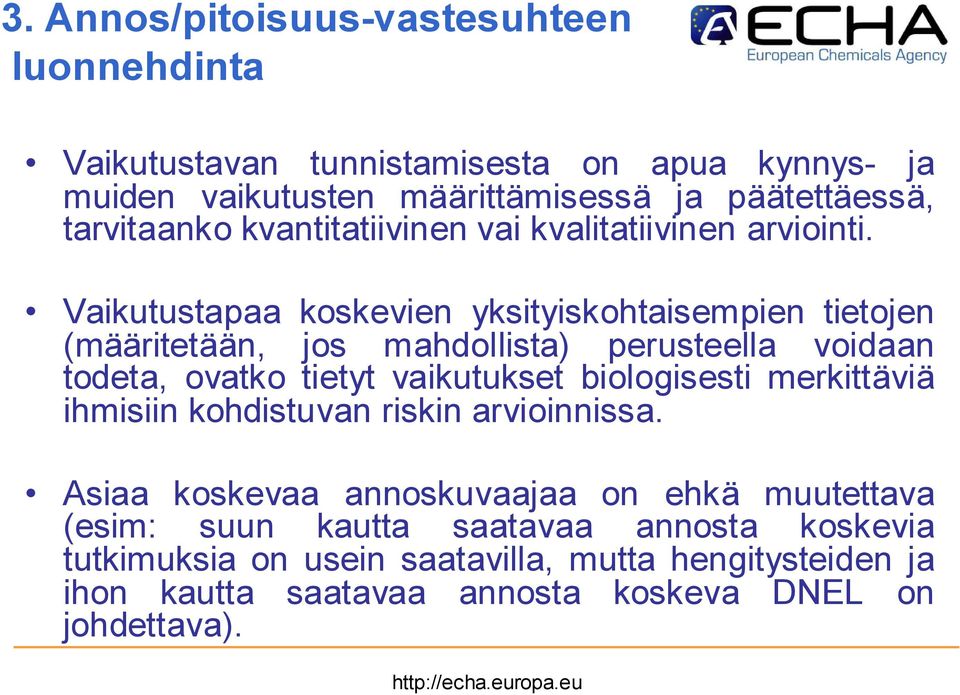 Vaikutustapaa koskevien yksityiskohtaisempien tietojen (määritetään, jos mahdollista) perusteella voidaan todeta, ovatko tietyt vaikutukset biologisesti