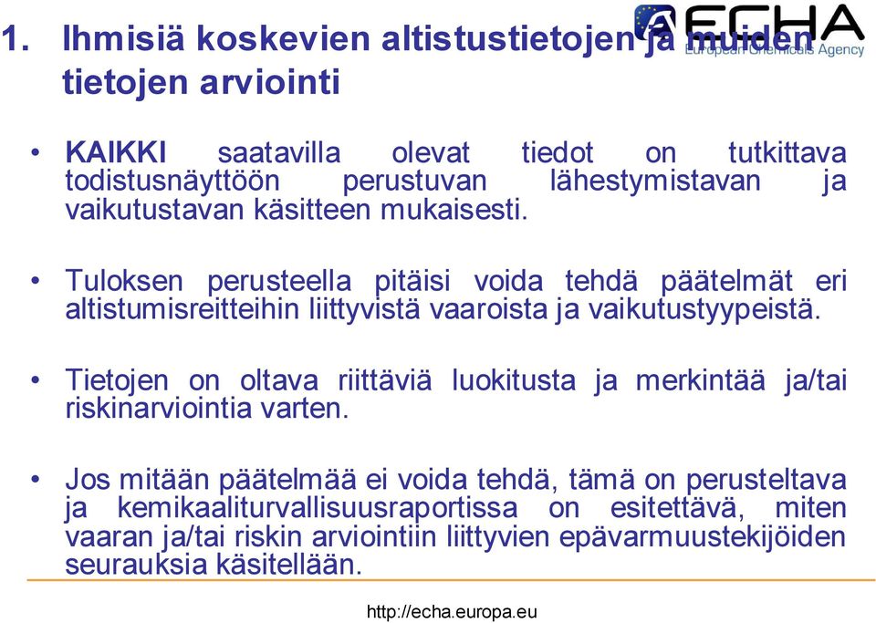 Tuloksen perusteella pitäisi voida tehdä päätelmät eri altistumisreitteihin liittyvistä vaaroista ja vaikutustyypeistä.