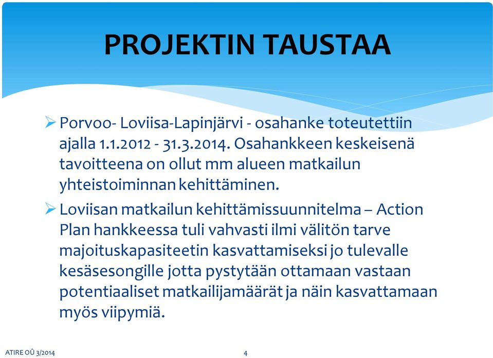 Loviisan matkailun kehittämissuunnitelma Action Plan hankkeessa tuli vahvasti ilmi välitön tarve majoituskapasiteetin