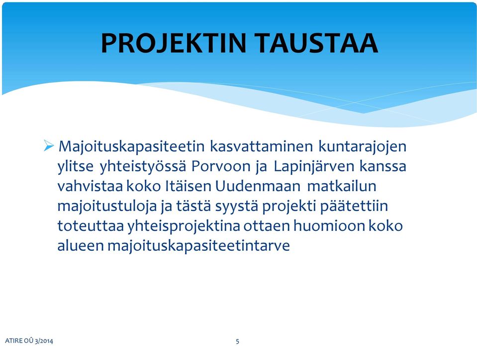 matkailun majoitustuloja ja tästä syystä projekti päätettiin toteuttaa