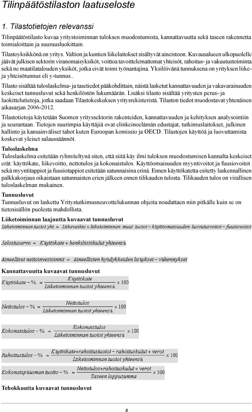Valtion ja kuntien liikelaitokset sisältyvät aineistoon.