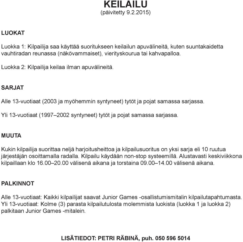Yli 13-vuotiaat (1997 2002 syntyneet) tytöt ja pojat samassa sarjassa.