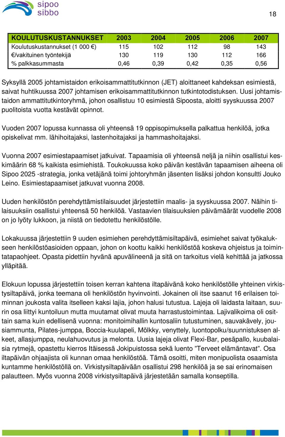 aloittaneet kahdeksan esimiestä, saivat huhtikuussa 2007 johtamisen erikoisammattitutkinnon tutkintotodistuksen.