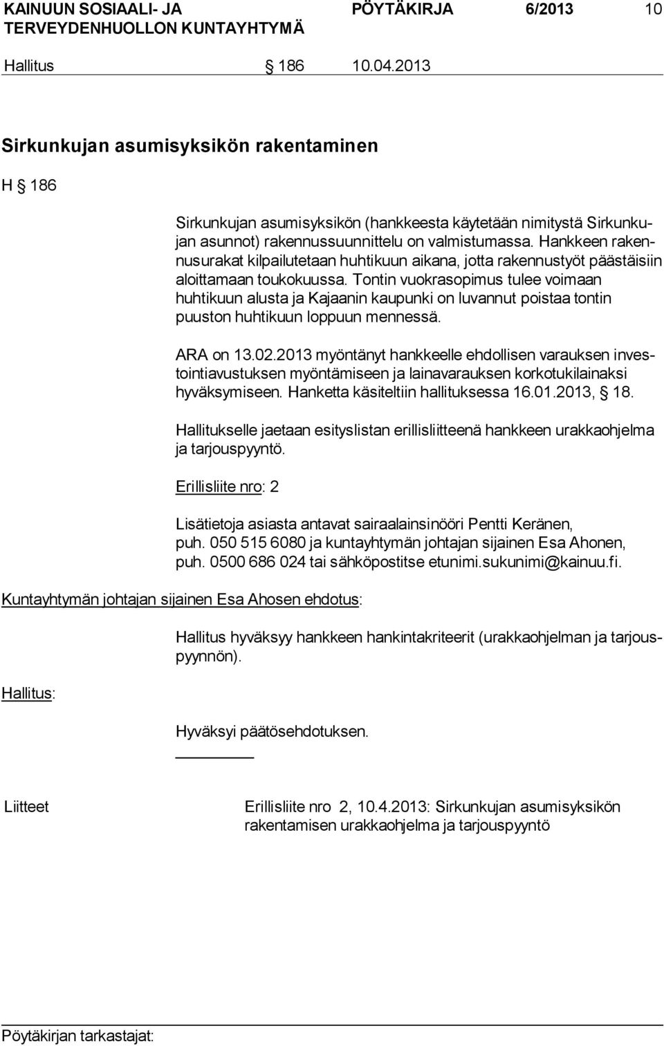 Hankkeen ra kennus ura kat kilpailutetaan huhtikuun aikana, jotta rakennustyöt pääs täi siin aloittamaan toukokuussa.