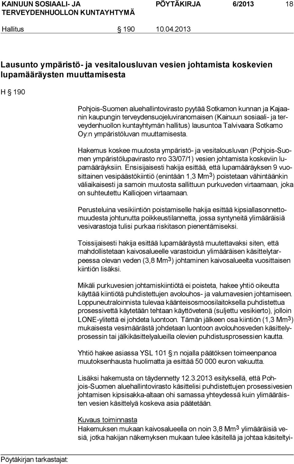 terveydensuojeluviranomaisen (Kainuun sosiaali- ja tervey den huol lon kuntayhtymän hallitus) lausuntoa Talvivaara Sot ka mo Oy:n ympäristöluvan muuttamisesta.