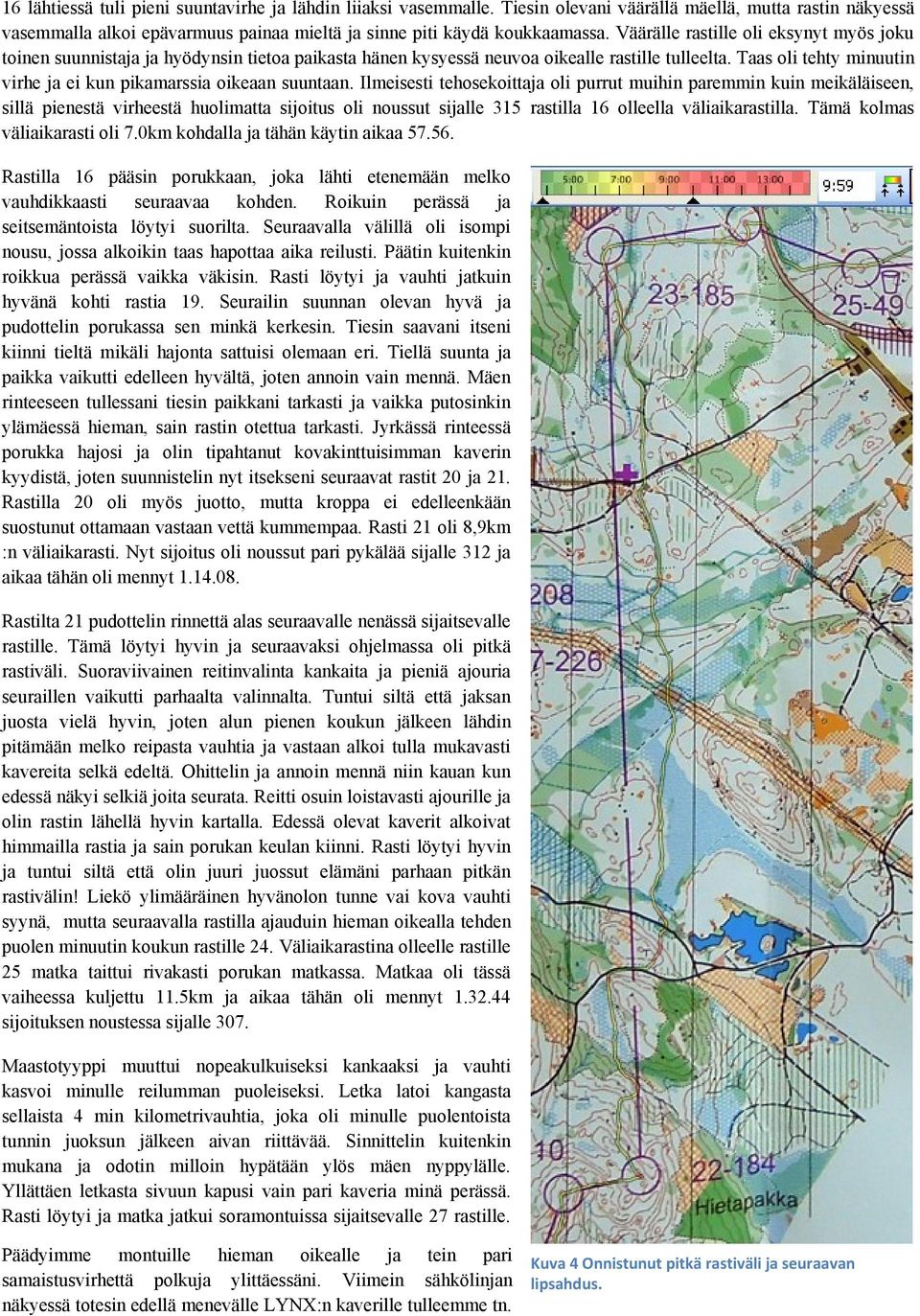 Taas oli tehty minuutin virhe ja ei kun pikamarssia oikeaan suuntaan.