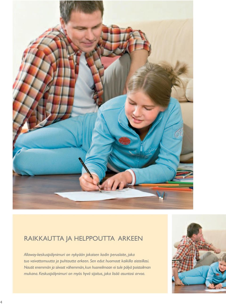 Sen edut huomaat kaikilla aisteillasi.