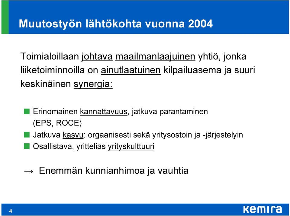 Erinomainen kannattavuus, jatkuva parantaminen (EPS, ROCE) Jatkuva kasvu: orgaanisesti