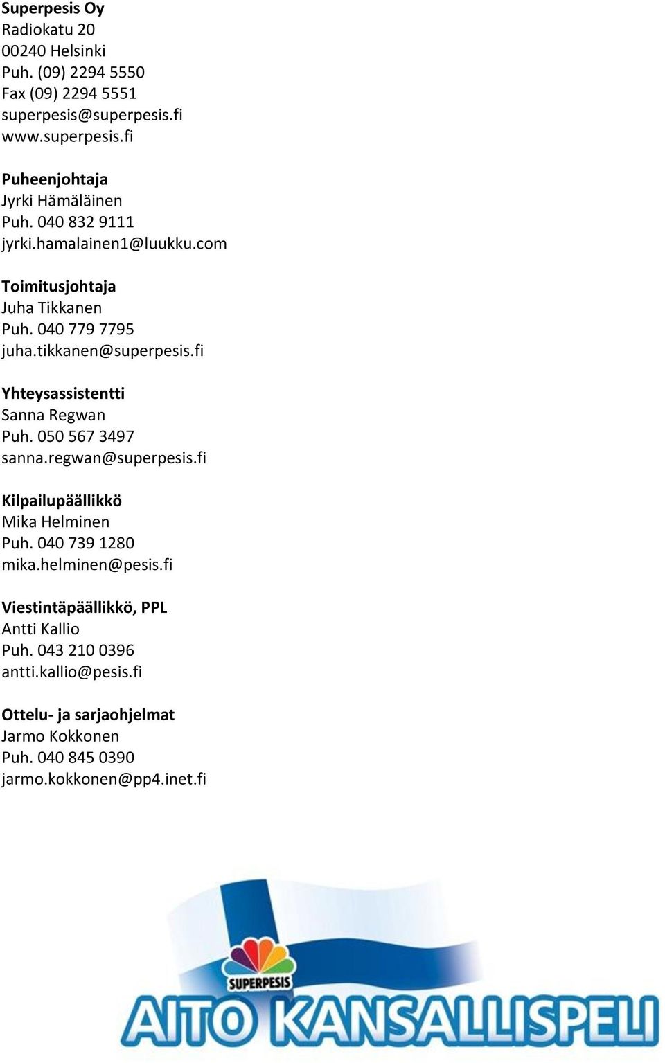 fi Yhteysassistentti Sanna Regwan Puh. 050 567 3497 sanna.regwan@superpesis.fi Kilpailupäällikkö Mika Helminen Puh. 040 739 1280 mika.