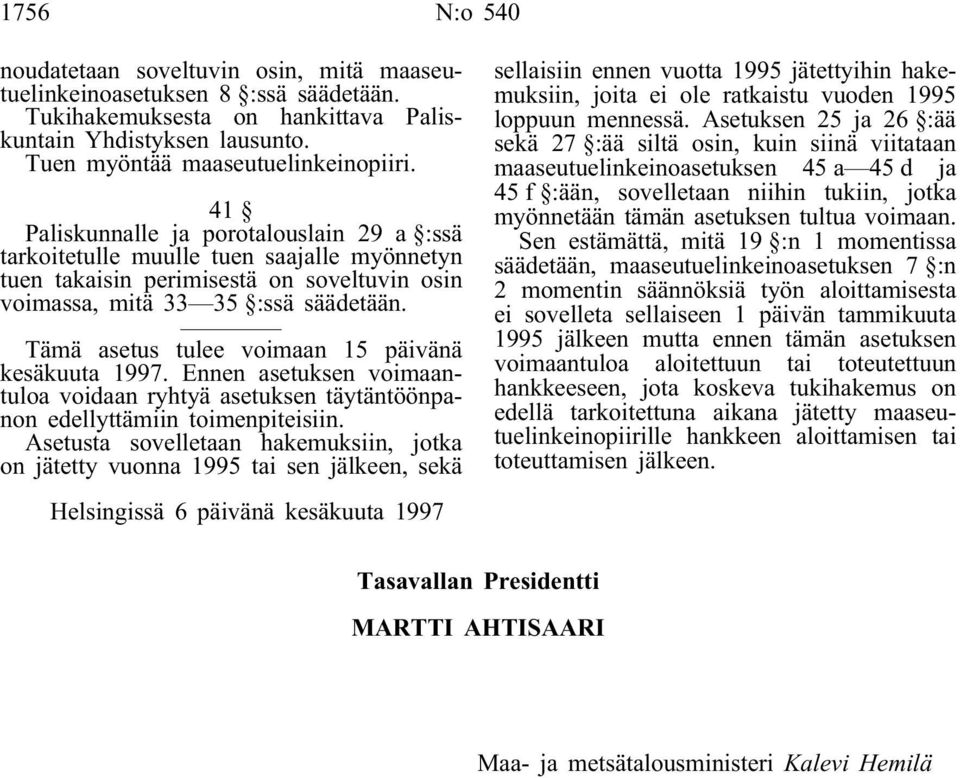 Tämä asetus tulee voimaan 15 päivänä kesäkuuta 1997. Ennen asetuksen voimaantuloa voidaan ryhtyä asetuksen täytäntöönpanon edellyttämiin toimenpiteisiin.