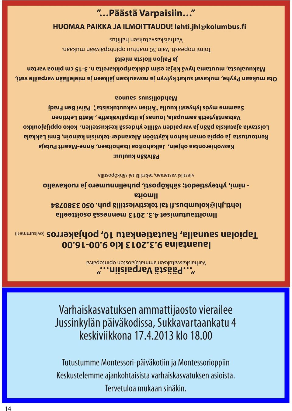 050 3380784 Ilmoita - nimi, yhteystiedot; sähköposti, puhelinnumero ja ruokavalio viestiisi vastataan, tekstillä tai sähköpostilla Päivään kuuluu: Kasvohierontaa ohjein, Jalkahoitoa itsehoitaen,