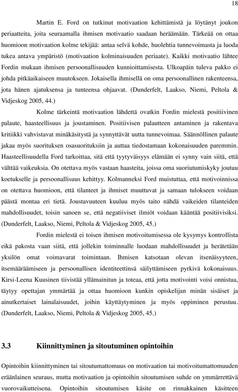 Kaikki motivaatio lähtee Fordin mukaan ihmisen persoonallisuuden kunnioittamisesta. Ulkoapäin tuleva pakko ei johda pitkäaikaiseen muutokseen.