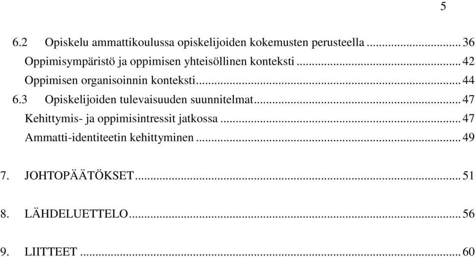 .. 42 Oppimisen organisoinnin konteksti... 44 6.3 Opiskelijoiden tulevaisuuden suunnitelmat.