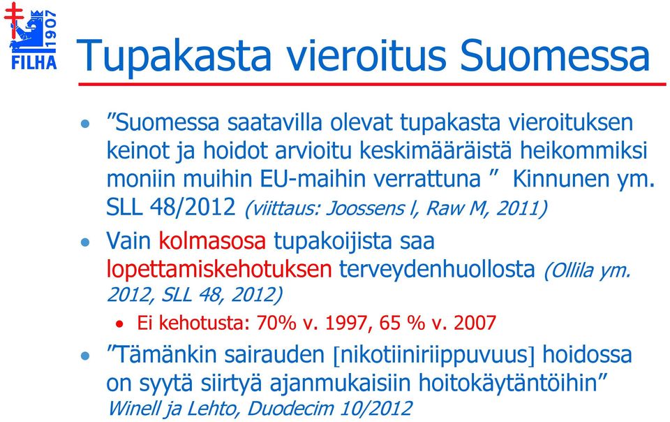 SLL 48/2012 (viittaus: Joossens l, Raw M, 2011) Vain kolmasosa tupakoijista saa lopettamiskehotuksen terveydenhuollosta