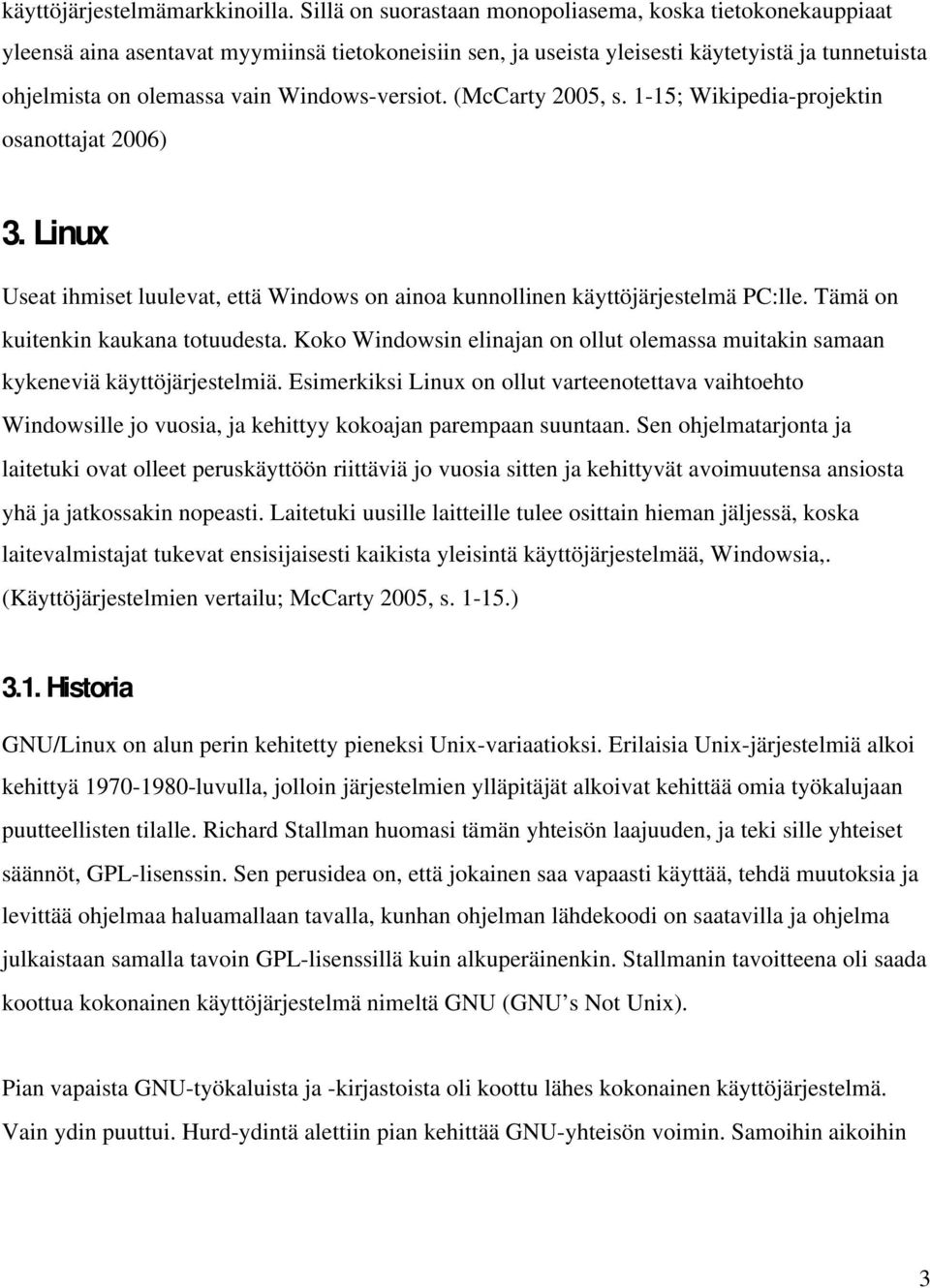 Windows-versiot. (McCarty 2005, s. 1-15; Wikipedia-projektin osanottajat 2006) 3. Linux Useat ihmiset luulevat, että Windows on ainoa kunnollinen käyttöjärjestelmä PC:lle.