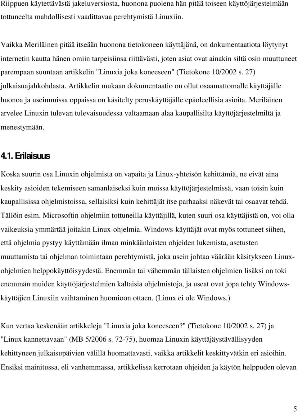 parempaan suuntaan artikkelin "Linuxia joka koneeseen" (Tietokone 10/2002 s. 27) julkaisuajahkohdasta.