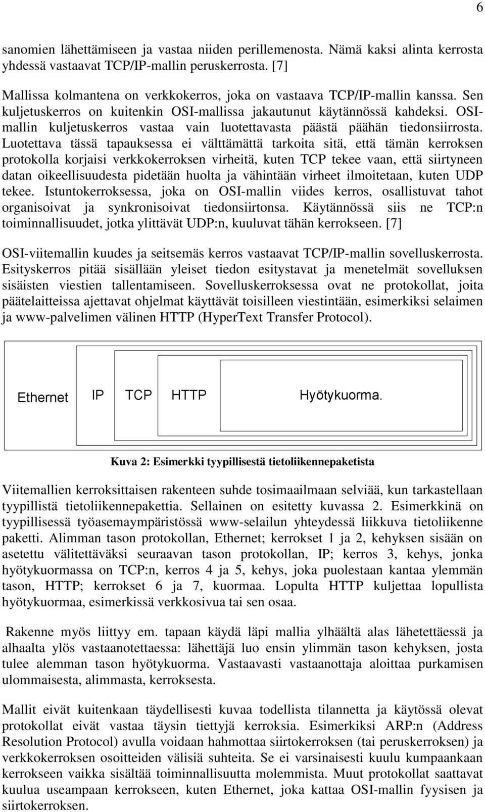 OSImallin kuljetuskerros vastaa vain luotettavasta päästä päähän tiedonsiirrosta.