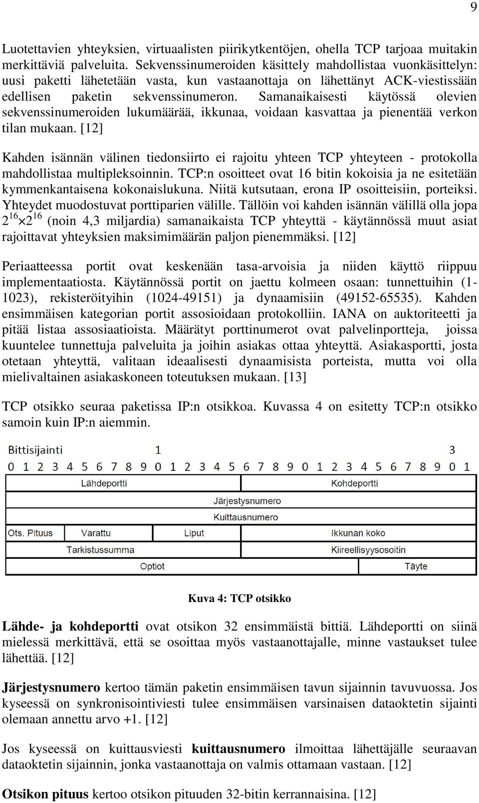 Samanaikaisesti käytössä olevien sekvenssinumeroiden lukumäärää, ikkunaa, voidaan kasvattaa ja pienentää verkon tilan mukaan.