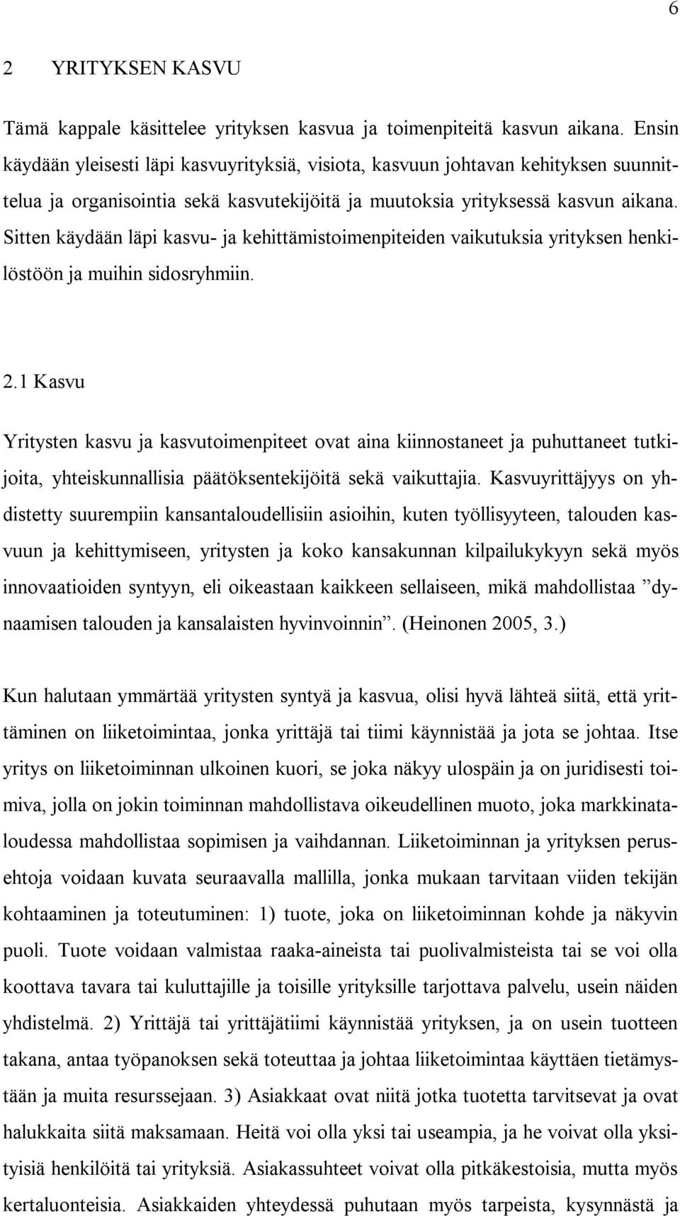 Sitten käydään läpi kasvu- ja kehittämistoimenpiteiden vaikutuksia yrityksen henkilöstöön ja muihin sidosryhmiin. 2.