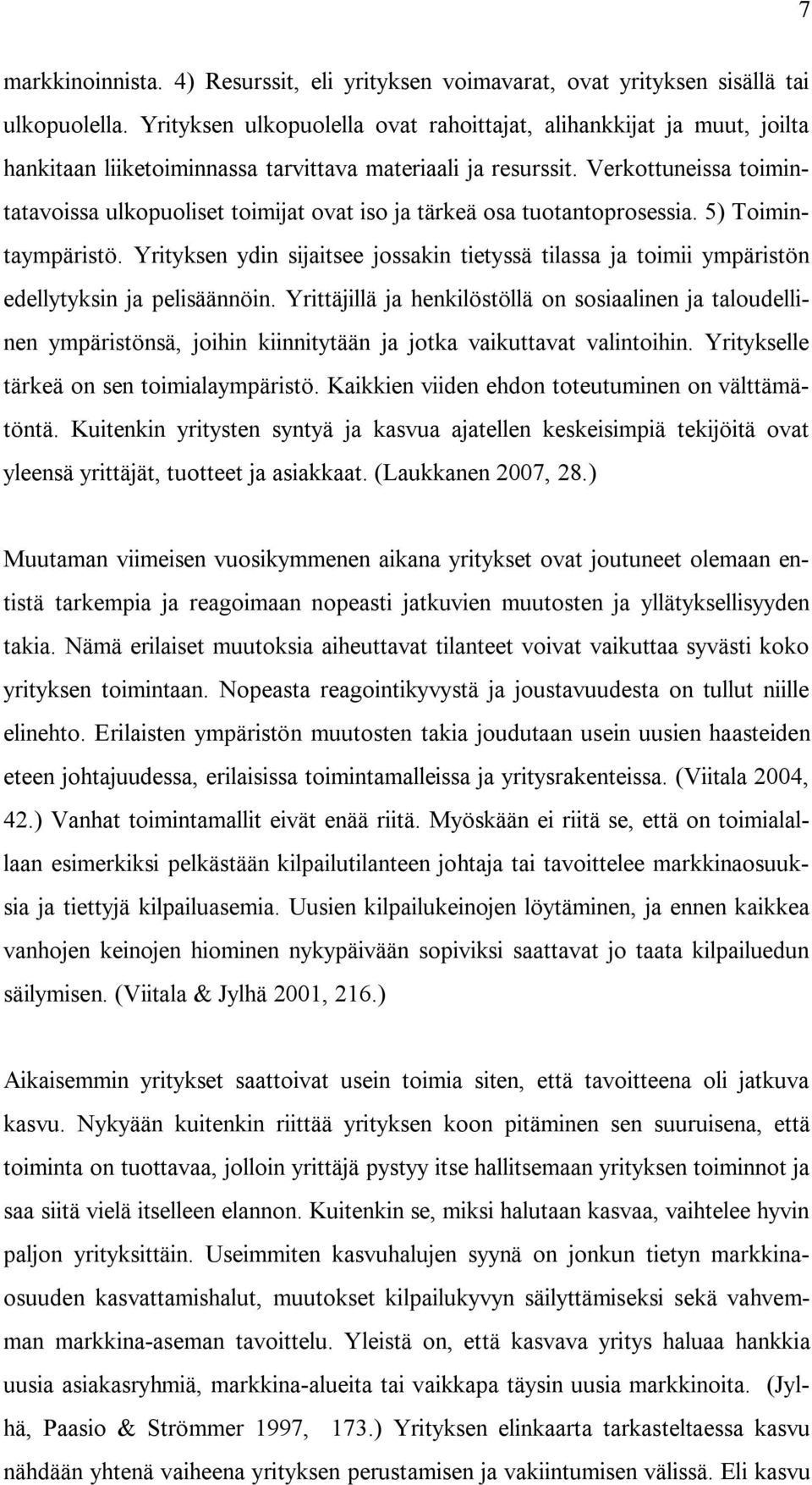 Verkottuneissa toimintatavoissa ulkopuoliset toimijat ovat iso ja tärkeä osa tuotantoprosessia. 5) Toimintaympäristö.