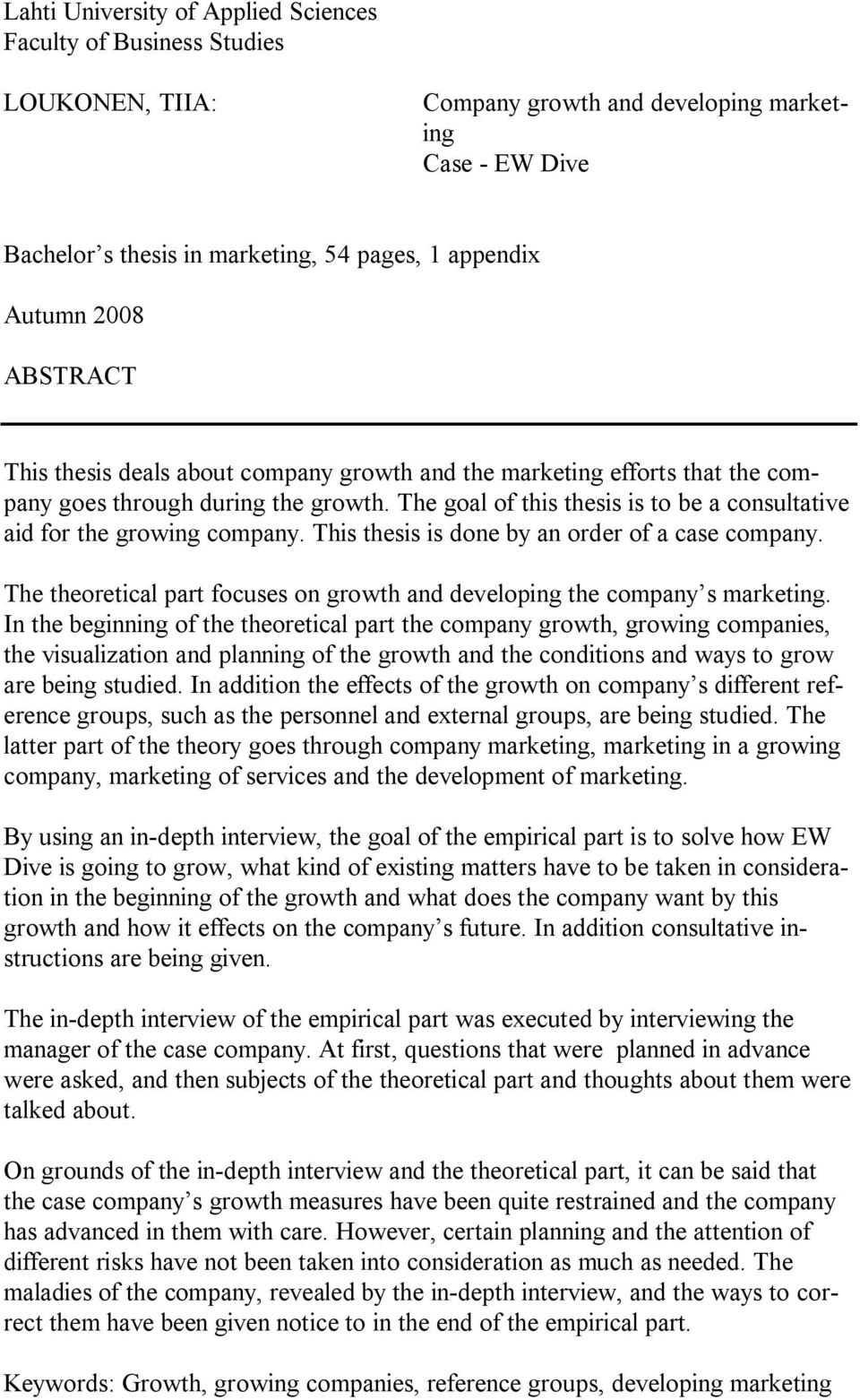 The goal of this thesis is to be a consultative aid for the growing company. This thesis is done by an order of a case company.