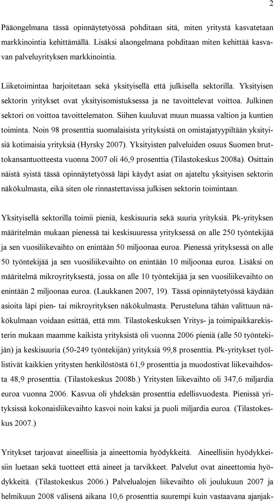 Julkinen sektori on voittoa tavoittelematon. Siihen kuuluvat muun muassa valtion ja kuntien toiminta.