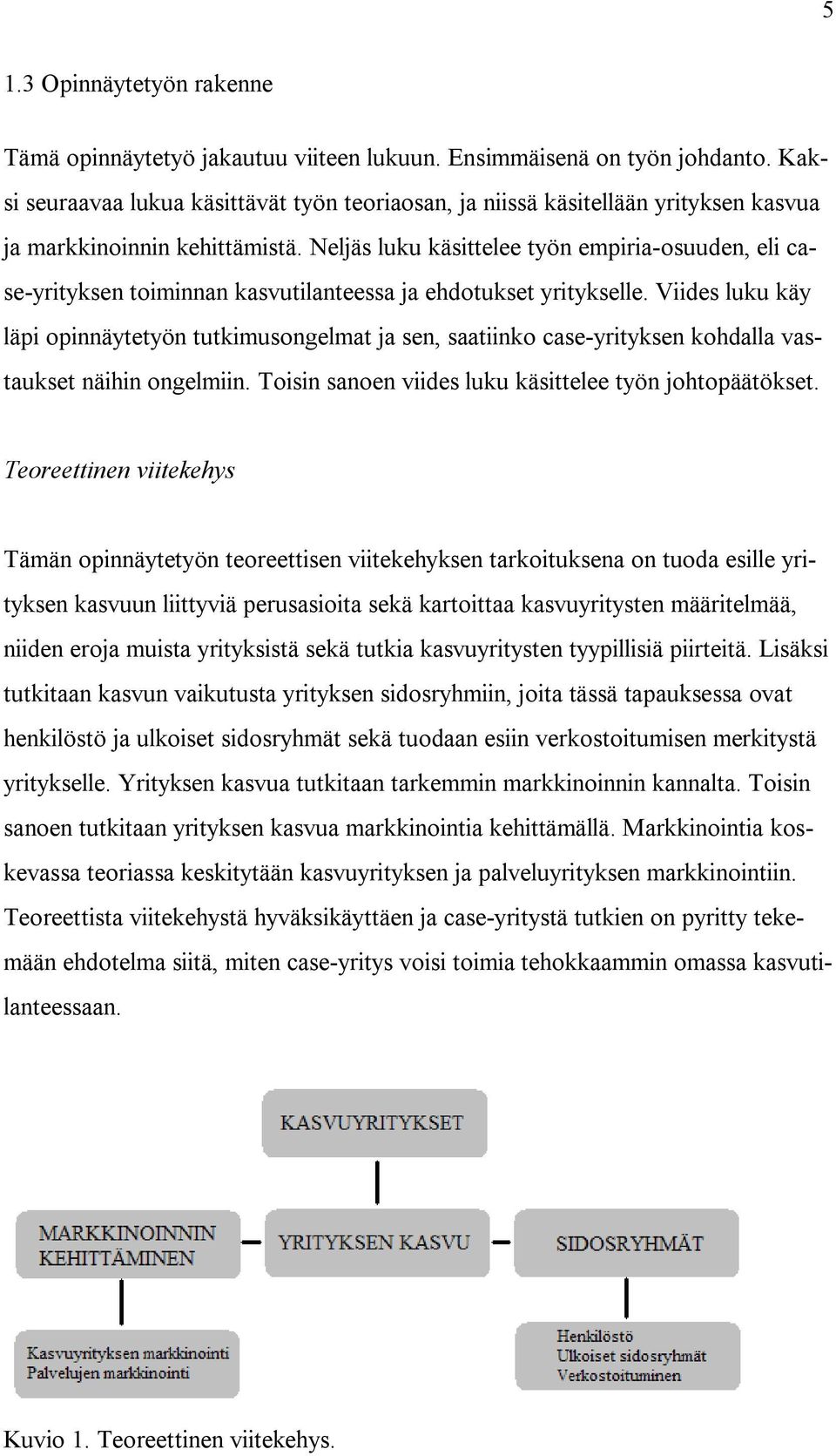 Neljäs luku käsittelee työn empiria-osuuden, eli case-yrityksen toiminnan kasvutilanteessa ja ehdotukset yritykselle.