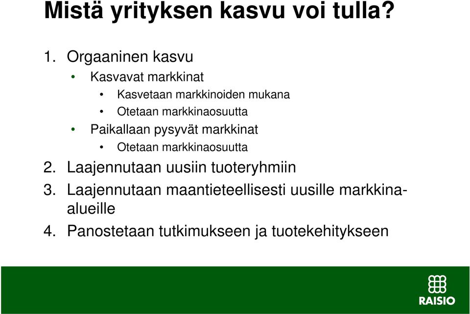 markkinaosuutta Paikallaan pysyvät markkinat Otetaan markkinaosuutta 2.