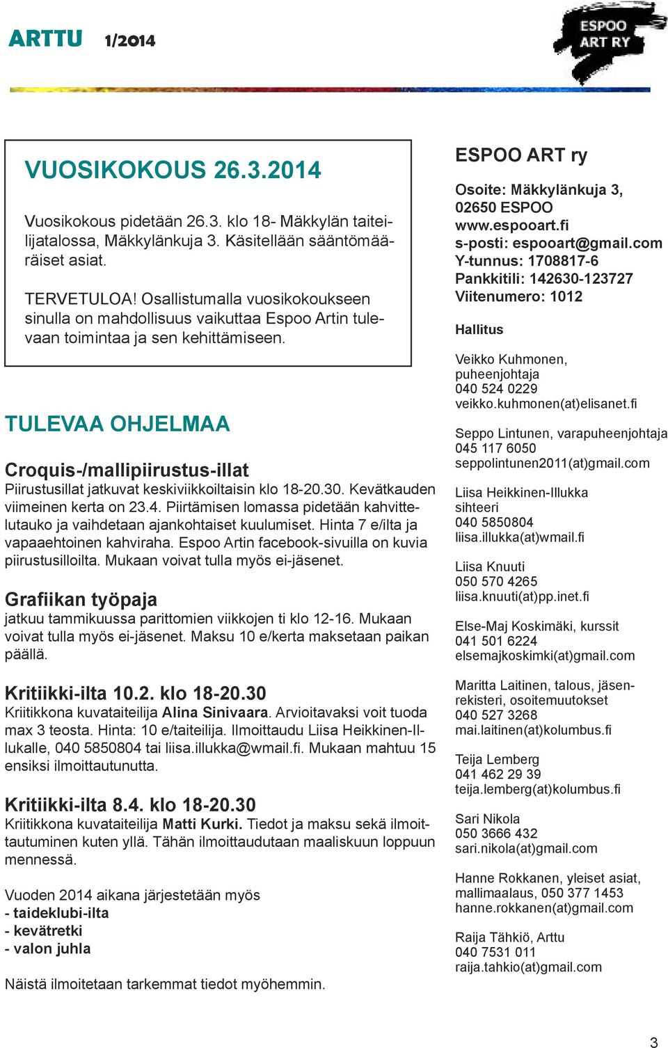 TULEVAA OHJELMAA Croquis-/mallipiirustus-illat Piirustusillat jatkuvat keskiviikkoiltaisin klo 18-20.30. Kevätkauden viimeinen kerta on 23.4.