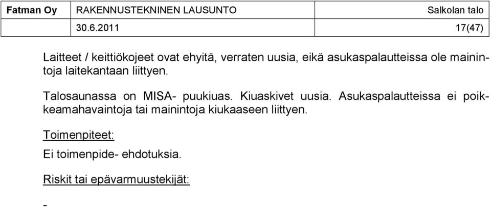 mainintoja laitekantaan liittyen. Talosaunassa on MISA- puukiuas. Kiuaskivet uusia.