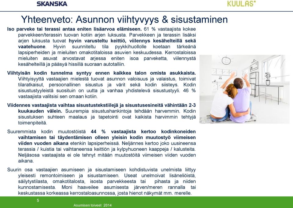 Hyvin suunniteltu tila pyykkihuollolle koetaan tärkeänä lapsiperheiden ja mieluiten omakotitaloissa asuvien keskuudessa.