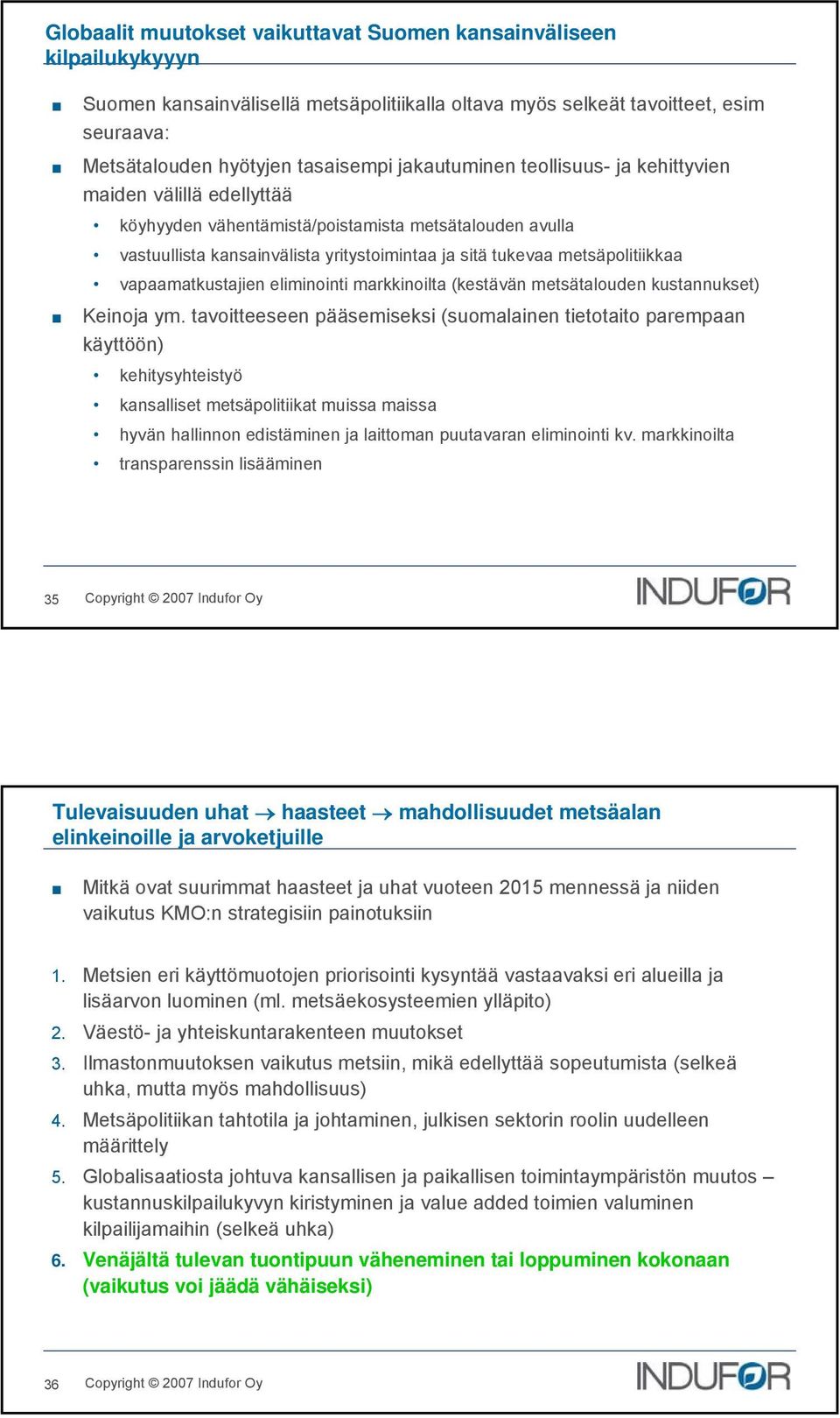 vapaamatkustajien eliminointi markkinoilta (kestävän metsätalouden kustannukset) Keinoja ym.