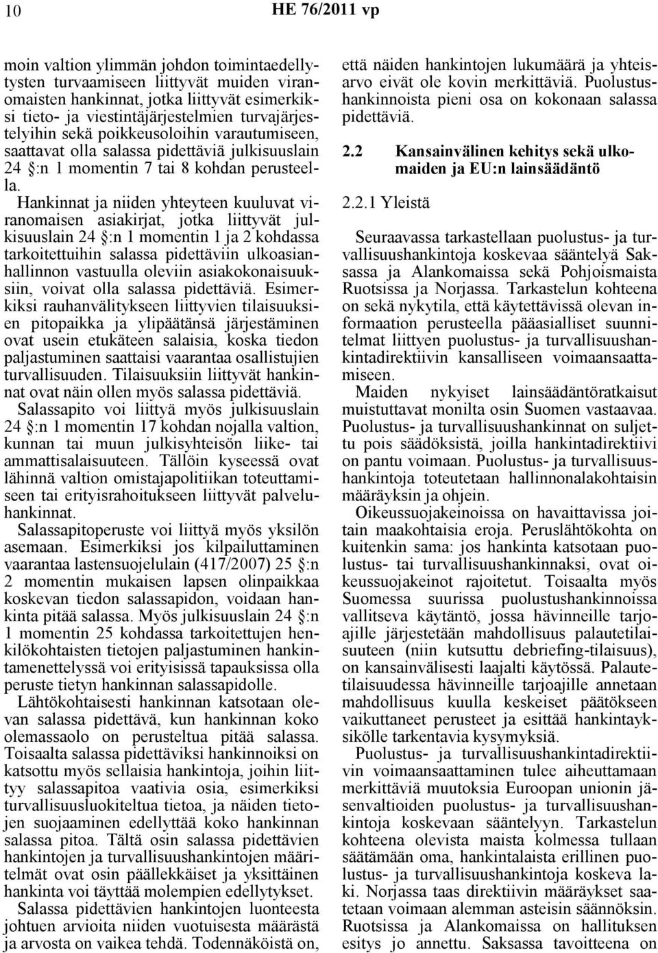 Hankinnat ja niiden yhteyteen kuuluvat viranomaisen asiakirjat, jotka liittyvät julkisuuslain 24 :n 1 momentin 1 ja 2 kohdassa tarkoitettuihin salassa pidettäviin ulkoasianhallinnon vastuulla oleviin